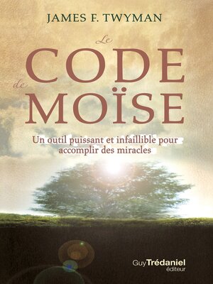 cover image of Le code de Moïse--Un outil puissant et infaillible pour accomplir des miracles...